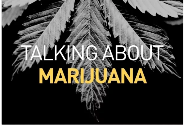 Talk about marijuana